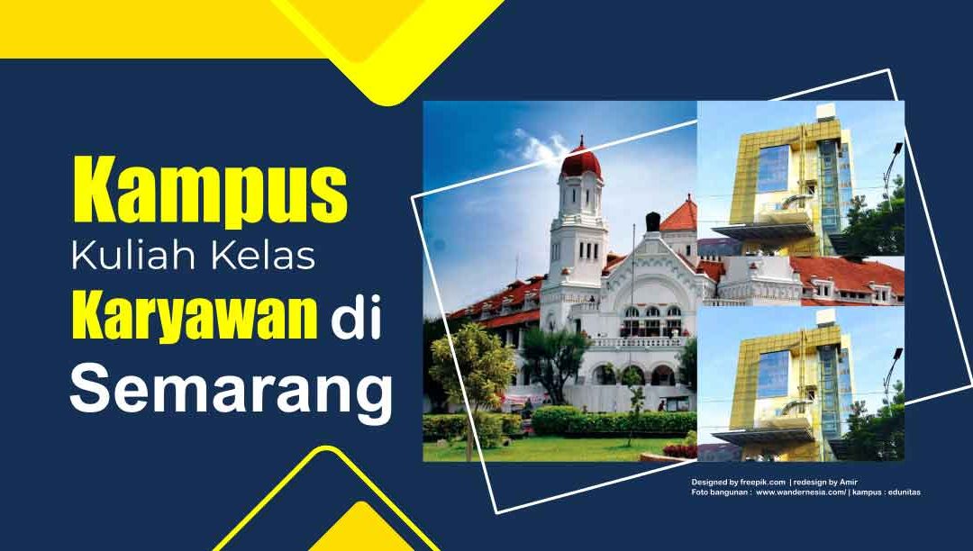 Rekomendasi 5 Kampus Kuliah Kelas Karyawan di Semarang