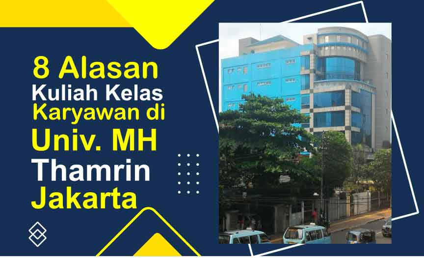 8 Alasan Kuliah Kelas Karyawan di Universitas MH Thamrin Jakarta