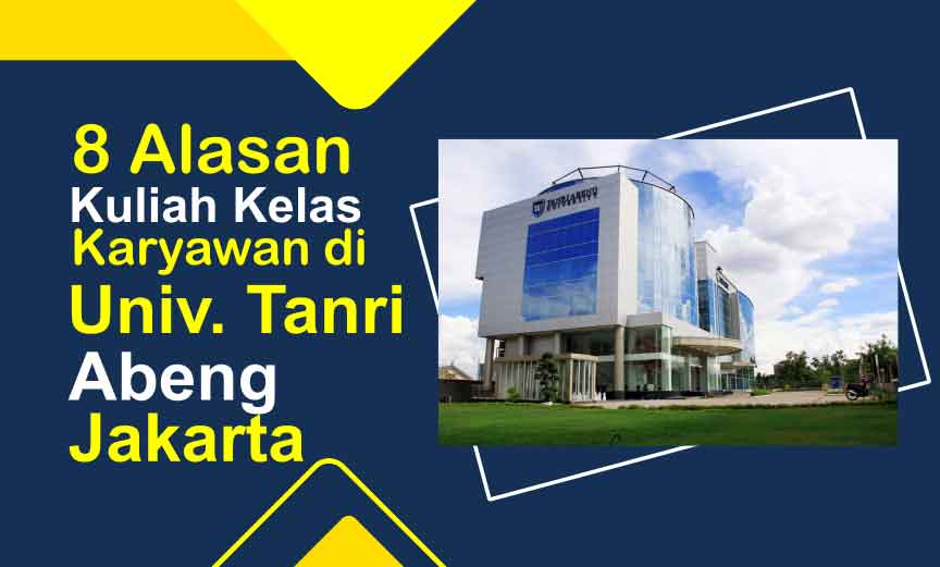 8 Alasan Kuliah Kelas Karyawan di Universitas Tanri Abeng Jakarta  