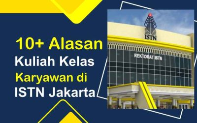 10+ Alasan Kuliah Kelas Karyawan di ISTN Jakarta! Bisa Kuliah Sejak SMA