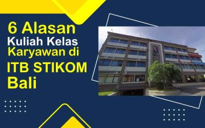 6 Alasan Kuliah Kelas Karyawan di ITB STIKOM Bali