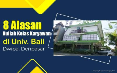 8 Alasan Kuliah Kelas Karyawan di Universitas Bali Dwipa Denpasar