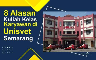 8 Alasan Kuliah Kelas Karyawan di Univesitas Ivet Semarang