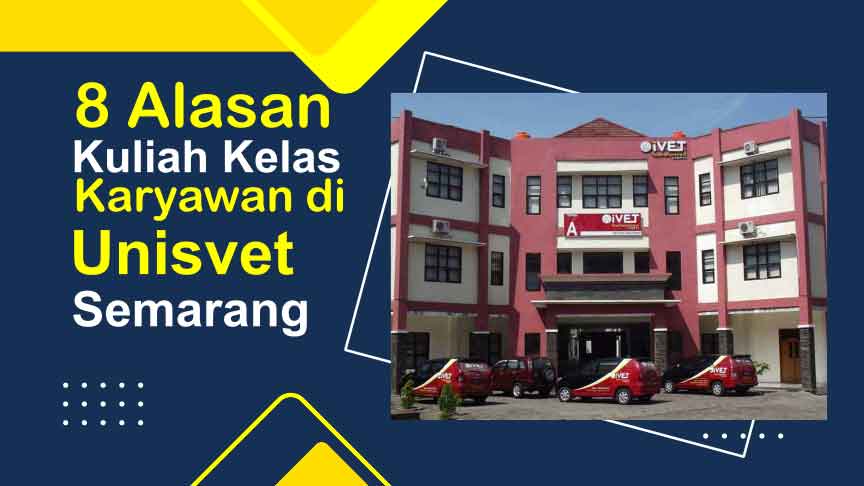 8 Alasan Kuliah Kelas Karyawan di Univesitas Ivet Semarang