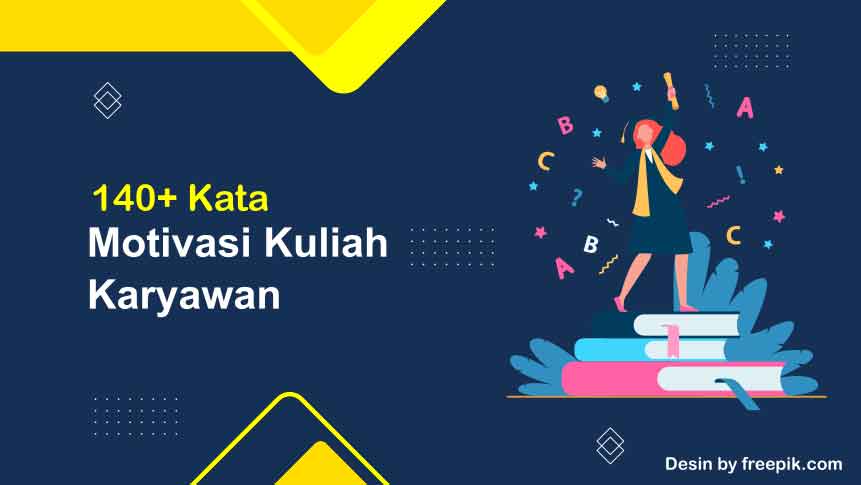 140 Kata-Kata Motivasi Kuliah Kelas Karyawan Agar Makin Semangat Kuliah