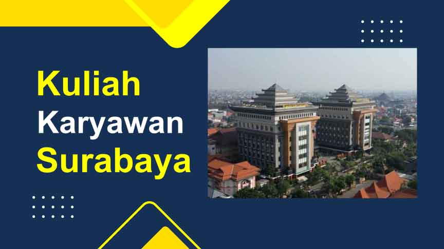 10 Kampus Kuliah Kelas Karyawan di Surabaya