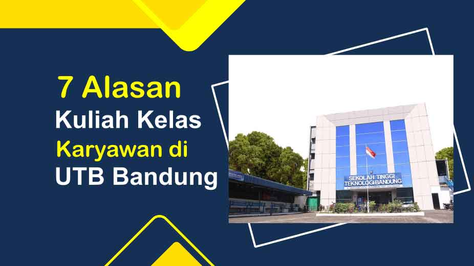 7 Alasan Kuliah Kelas Karyawan di Universitas Teknologi Bandung, Ada Beasiswa s/d 8jt