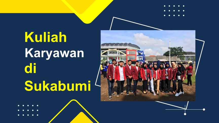 3 Kampus Kuliah Kelas Karyawan di Sukabumi
