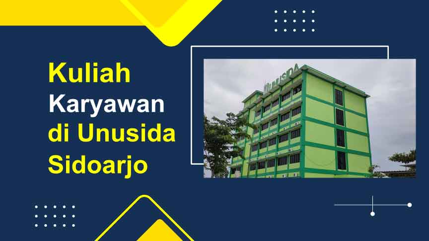 7 Alasan Kuliah Kelas Karyawan di UNUSIDA Sidoarjo