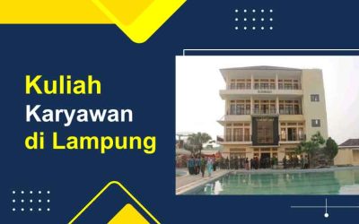 Rekomendasi 6 Kampus Kuliah kelas Karyawan di Lampung