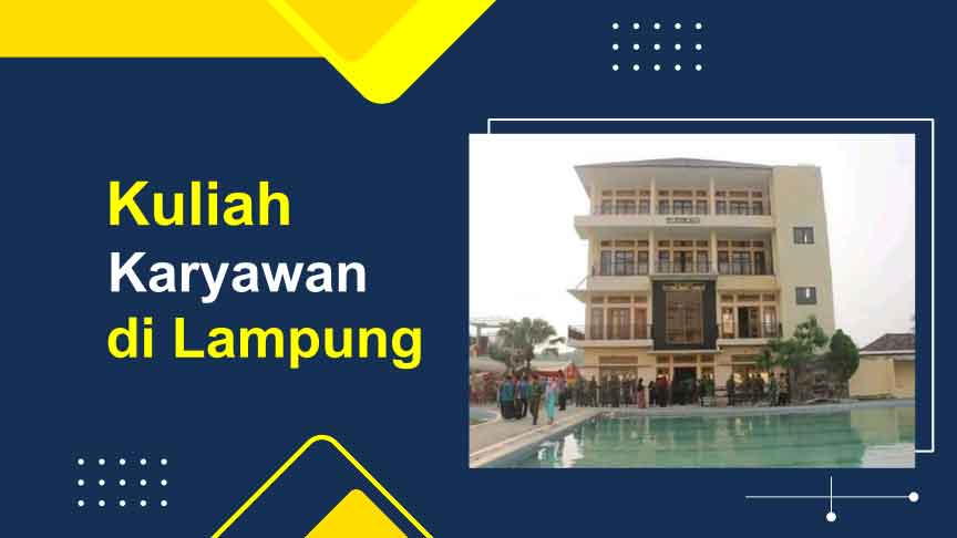 Rekomendasi 6 Kampus Kuliah kelas Karyawan di Lampung