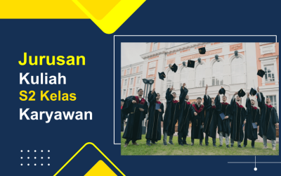 Rekomendasi 30 Jurusan Kuliah S2 Kelas karyawan di Jakarta dan Kota Lainnya