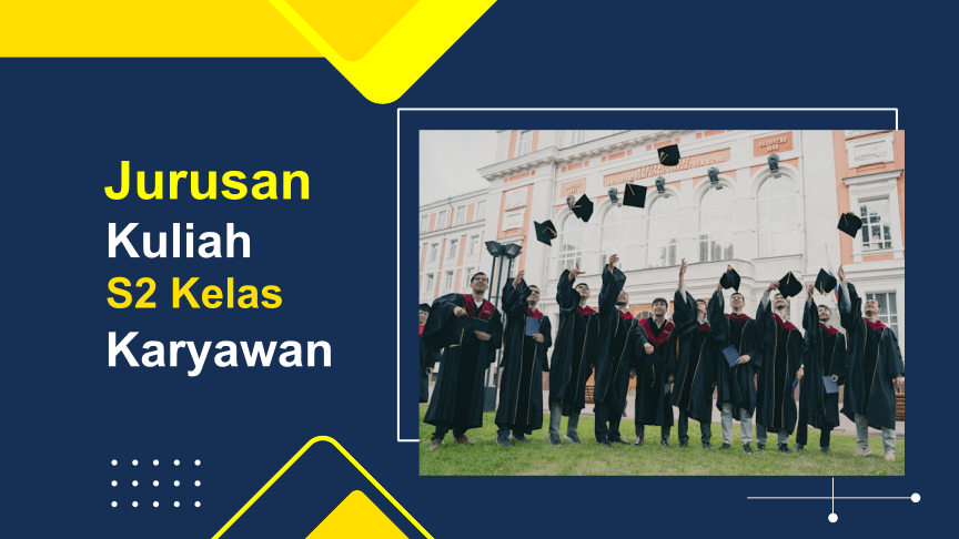Rekomendasi 30 Jurusan Kuliah S2 Kelas karyawan di Jakarta dan Kota Lainnya