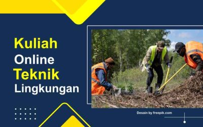 Rekomendasi Kampus Kuliah Online Teknik Lingkungan Kelas Karyawan, Belajar Apa Saja Sih?