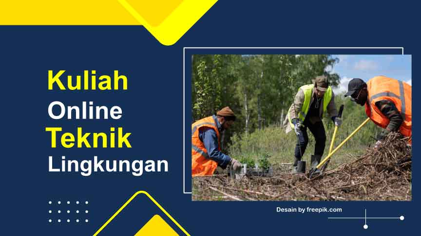Rekomendasi Kampus Kuliah Online Teknik Lingkungan Kelas Karyawan, Belajar Apa Saja Sih?